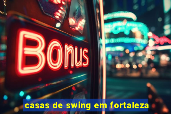 casas de swing em fortaleza